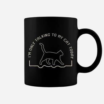 Cute Cat Lovers I'm Only Talking To My Cat Today Coffee Mug | Crazezy UK