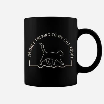 Cute Cat Lovers I'm Only Talking To My Cat Today Sweatshirt Coffee Mug | Crazezy