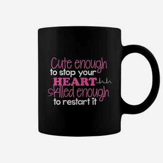 Cute Enough To Stop Your Heart Skilled Enough To Restart It Coffee Mug | Crazezy UK