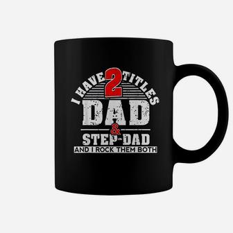Cute Gift I Have Two Titles Dad And Step Dad And I Rock Them Both Coffee Mug - Seseable