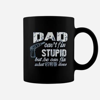 Dad Cant Fix Stupid But He Can Fix What Stupid Does Coffee Mug | Crazezy AU