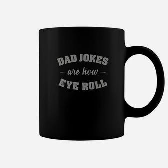 Dad Jokes Are How Eye Roll Coffee Mug | Crazezy