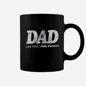 Dad Like Mom Only Funner Funny Fathers Day Coffee Mug | Crazezy