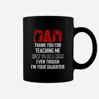 Dad Thank You For Teaching Me How To Be A Man Coffee Mug | Crazezy AU