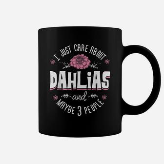 Dahlias Flower - I Just Care About Dahlias Coffee Mug | Crazezy