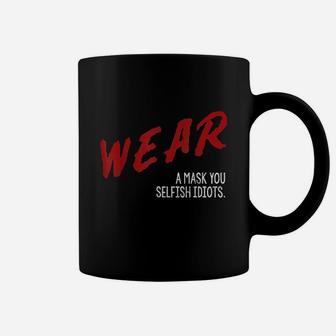 Dare You Wear You Selfish Idiots Coffee Mug | Crazezy AU