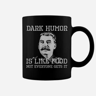 Dark Humor Is Like Food Not Everyone Gets It Coffee Mug - Monsterry AU
