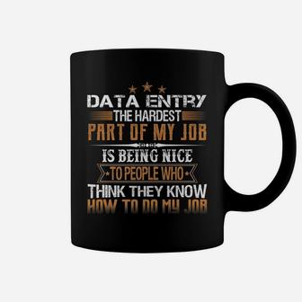 Data Entry The Hardest Part Of My Job Is Being Nice Funny Coffee Mug | Crazezy DE