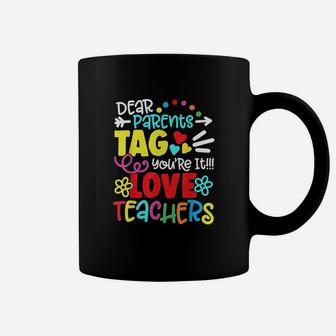 Dear Parents Tag You Are It Love Teacher Funny Coffee Mug | Crazezy