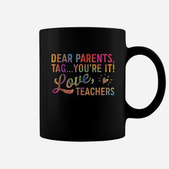 Dear Parents Tag You Are It Love Teachers Coffee Mug | Crazezy CA