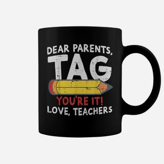 Dear Parents Tag Youre It Love Teachers 2019 Last Day School Coffee Mug | Crazezy CA