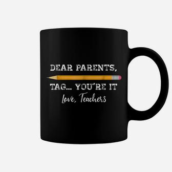 Dear Parents Tag You're It Teacher Last Day Of School Shirt Coffee Mug | Crazezy