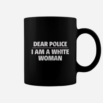 Dear Police I Am A White Woman Coffee Mug | Crazezy