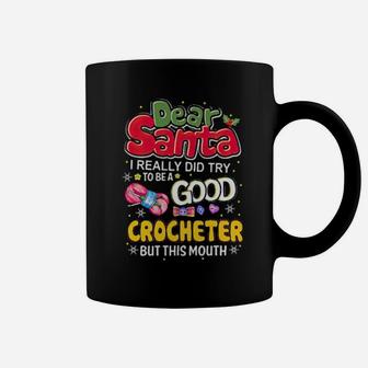Dear Santa I Really Did Try To Be A Good Crocheter But This Mouth Coffee Mug - Monsterry