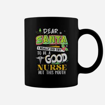 Dear Santa I Really Did Try To Be A Good Nurse But This Mouth Coffee Mug - Monsterry