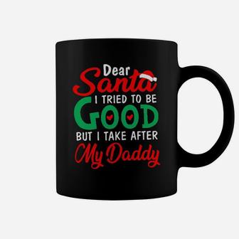 Dear Santa I Tried To Be Good But I Take After My Daddy Coffee Mug - Monsterry