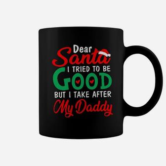 Dear Santa I Tried To Be Good But I Take After My Daddy Coffee Mug - Monsterry