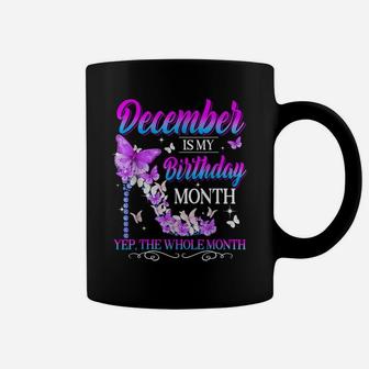 December Is My Birthday Month Yep The Whole Month Girl Coffee Mug | Crazezy