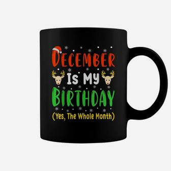 December Is My Birthday The Whole Month December Birthday Coffee Mug | Crazezy