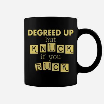 Degreed Up But Knuck If You Buck Coffee Mug - Monsterry