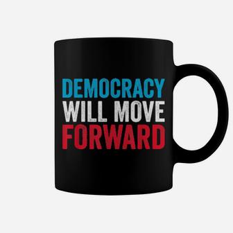 Democracy Will Move Forward Political Quote Coffee Mug - Monsterry