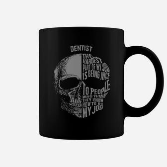 Dentist The Hardest Part Of My Job Is Being Nice To People Who Think They Know How To Do My Job Coffee Mug - Thegiftio UK