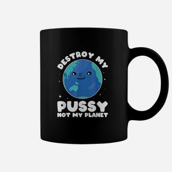 Destroy My Not My Planet Environmentalist Coffee Mug | Crazezy CA