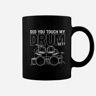 Did You Touch My Drum Set Drums Coffee Mug | Crazezy