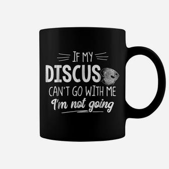 Discus For Fish Lovers - I'm Not Going Coffee Mug | Crazezy AU