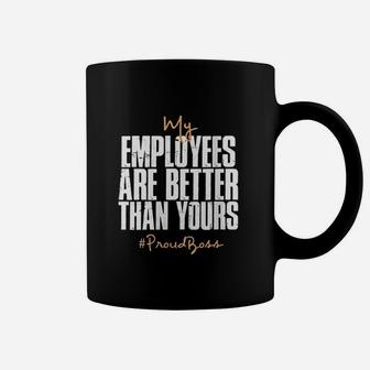 Distressed My Employees Are Better Than Yours Proud Boss Coffee Mug | Crazezy AU