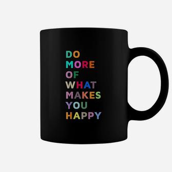 Do More Of What Makes You Happy Coffee Mug | Crazezy DE