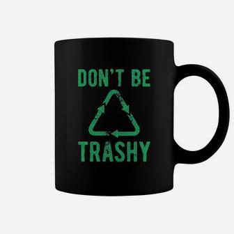 Do Not Be Trashy Coffee Mug | Crazezy