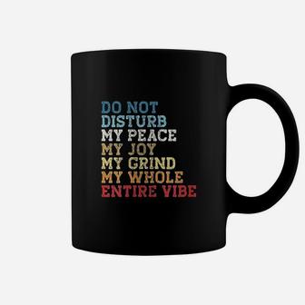 Do Not Disturb My Peace My Joy My Grind Coffee Mug | Crazezy CA