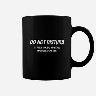 Do Not Disturb My Peace Or Entire Vibe Coffee Mug | Crazezy CA