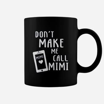 Do Not Make Me Call Mimi Coffee Mug | Crazezy AU