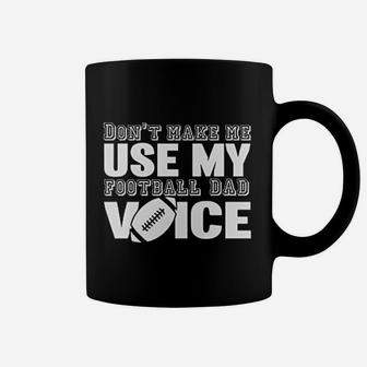 Do Not Make Me Use My Football Dad Voice Coffee Mug - Thegiftio UK