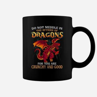 Do Not Meddle In The Affairs Of Dragons Funny Humor Sayings Coffee Mug | Crazezy DE