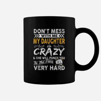 Do Not Mess With Me My Daughter Is Crazy Coffee Mug | Crazezy UK