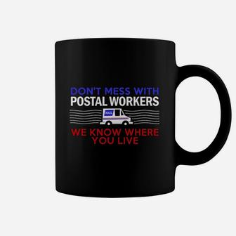 Do Not Mess With Postal Workers We Know Where You Live Coffee Mug - Thegiftio UK
