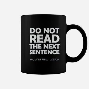 Do Not Read The Next Sentence Coffee Mug | Crazezy