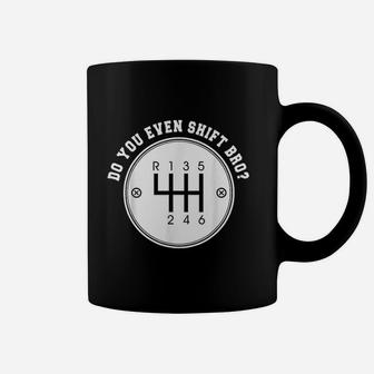 Do You Even Shift Bro Manual Transmission Car Gear Gift Coffee Mug | Crazezy