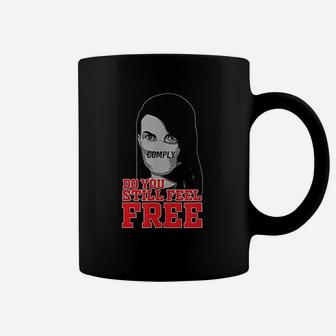 Do You Still Feel Free I Will Not Comply Coffee Mug | Crazezy