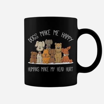 Dog Makes Me Happy Humans Make My Head Hurt Dog Owner Animal Coffee Mug | Crazezy DE