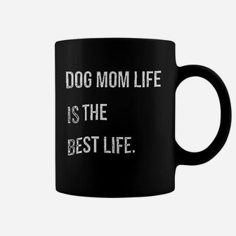 Dog Mom Life Is The Best Life Coffee Mug | Crazezy