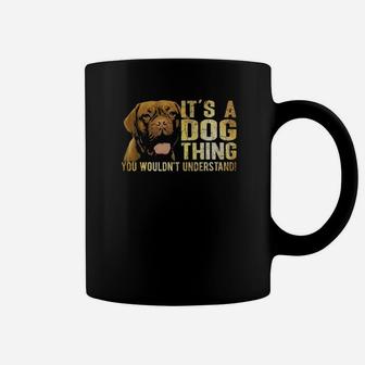 Dogue De Bordeaux Lover Its A Dog Thing You Wouldnt Understand Coffee Mug - Monsterry