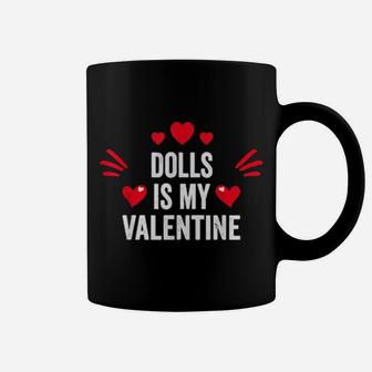 Dolls Is My Valentine For Her Toys Coffee Mug - Monsterry UK