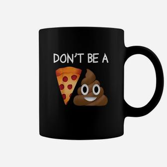 Dont Be A Pizza Coffee Mug | Crazezy