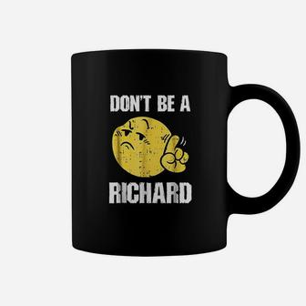 Dont Be A Richard Funny Sarcasm Humor Gifts Coffee Mug | Crazezy CA