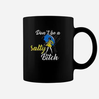Dont Be A Salty Coffee Mug | Crazezy