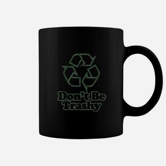 Dont Be Trashy Coffee Mug | Crazezy